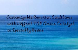 customizable reaction conditions with jeffcat tap amine catalyst in specialty resins
