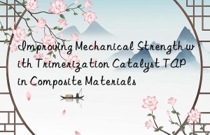 Improving Mechanical Strength with Trimerization Catalyst TAP in Composite Materials