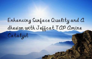 enhancing surface quality and adhesion with jeffcat tap amine catalyst