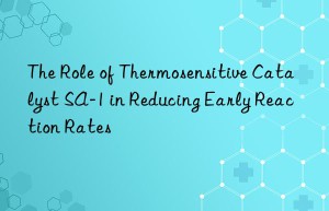 the role of thermosensitive catalyst sa-1 in reducing early reaction rates