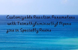 customizable reaction parameters with trimethylaminoethyl piperazine in specialty resins