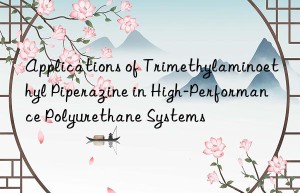 applications of trimethylaminoethyl piperazine in high-performance polyurethane systems