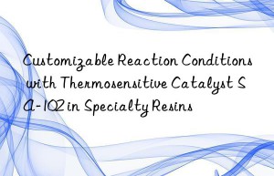 customizable reaction conditions with thermosensitive catalyst sa-102 in specialty resins