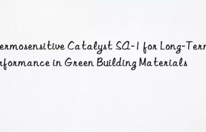 thermosensitive catalyst sa-1 for long-term performance in green building materials