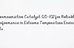 thermosensitive catalyst sa-102 for reliable performance in extreme temperature environments