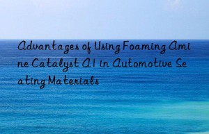advantages of using foaming amine catalyst a1 in automotive seating materials