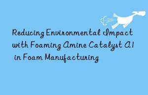 reducing environmental impact with foaming amine catalyst a1 in foam manufacturing