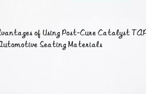 Advantages of Using Post-Cure Catalyst TAP in Automotive Seating Materials