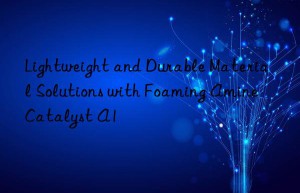 lightweight and durable material solutions with foaming amine catalyst a1