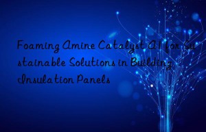 foaming amine catalyst a1 for sustainable solutions in building insulation panels