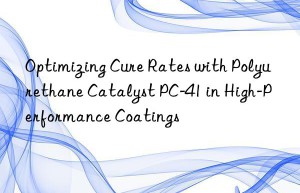optimizing cure rates with polyurethane catalyst pc-41 in high-performance coatings