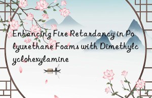 Enhancing Fire Retardancy in Polyurethane Foams with Dimethylcyclohexylamine