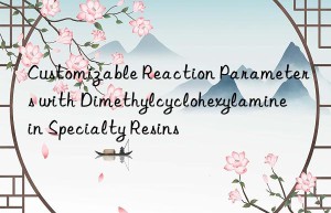 Customizable Reaction Parameters with Dimethylcyclohexylamine in Specialty Resins