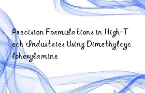 Precision Formulations in High-Tech Industries Using Dimethylcyclohexylamine