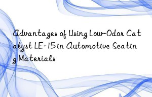 Advantages of Using Low-Odor Catalyst LE-15 in Automotive Seating Materials