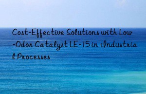 cost-effective solutions with low-odor catalyst le-15 in industrial processes