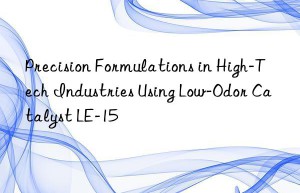 precision formulations in high-tech industries using low-odor catalyst le-15