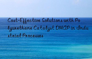 cost-effective solutions with polyurethane catalyst dmap in industrial processes