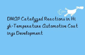 DMAP Catalyzed Reactions in High-Temperature Automotive Coatings Development