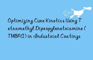 Optimizing Cure Kinetics Using Tetramethyl Dipropylenetriamine (TMBPA) in Industrial Coatings