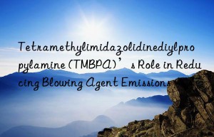 Tetramethylimidazolidinediylpropylamine (TMBPA)’s Role in Reducing Blowing Agent Emissions