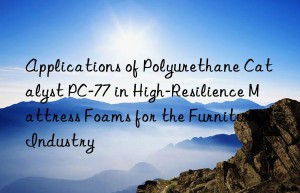 Applications of Polyurethane Catalyst PC-77 in High-Resilience Mattress Foams for the Furniture Industry