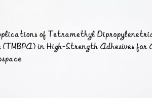 Applications of Tetramethyl Dipropylenetriamine (TMBPA) in High-Strength Adhesives for Aerospace