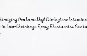 Optimizing Pentamethyl Diethylenetriamine (PC-5) in Low-Shrinkage Epoxy Electronics Packaging