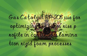 gas catalyst rp-208 use for optimizing the foam rise profile in continuous lamination rigid foam processes