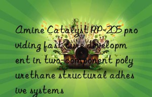 amine catalyst rp-205 providing fast cure development in two-component polyurethane structural adhesive systems