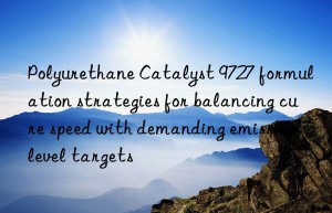 polyurethane catalyst 9727 formulation strategies for balancing cure speed with demanding emission level targets