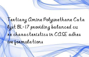 tertiary amine polyurethane catalyst bl-17 providing balanced cure characteristics in case adhesive formulations