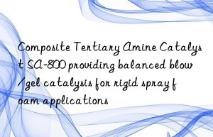 composite tertiary amine catalyst sa-800 providing balanced blow/gel catalysis for rigid spray foam applications
