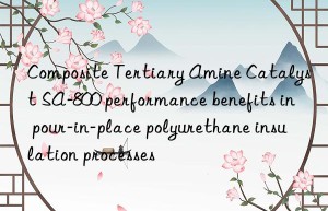 composite tertiary amine catalyst sa-800 performance benefits in pour-in-place polyurethane insulation processes