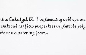 amine catalyst bl11 influencing cell openness and critical airflow properties in flexible polyurethane cushioning foams