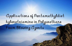 applications of pentamethyldiethylenetriamine in polyurethane foam blowing agents