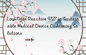low-odor reactive 9727 in sustainable medical device cushioning solutions