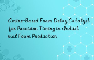amine-based foam delay catalyst for precision timing in industrial foam production