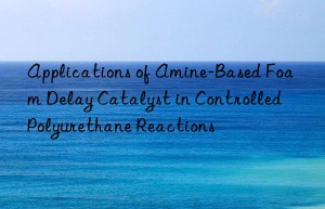 applications of amine-based foam delay catalyst in controlled polyurethane reactions