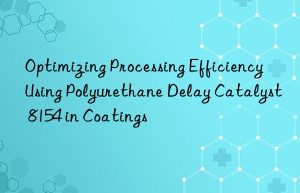optimizing processing efficiency using polyurethane delay catalyst 8154 in coatings