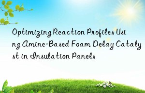 optimizing reaction profiles using amine-based foam delay catalyst in insulation panels
