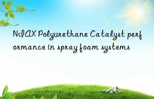 niax polyurethane catalyst performance in spray foam systems