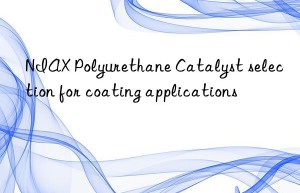 niax polyurethane catalyst selection for coating applications