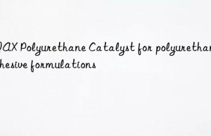 niax polyurethane catalyst for polyurethane adhesive formulations