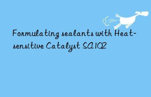 formulating sealants with heat-sensitive catalyst sa102