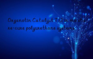 organotin catalyst t12 in moisture-cure polyurethane systems