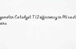 organotin catalyst t12 efficiency in pu casting resins
