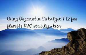 using organotin catalyst t12 for flexible pvc stabilization