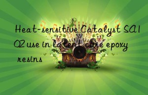 heat-sensitive catalyst sa102 use in latent cure epoxy resins
