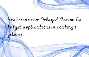 heat-sensitive delayed action catalyst applications in coating systems